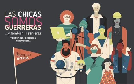 El MNCN inaugurará Las chicas somos guerreras
y también ingenieras (y científicas tecnólogas matemáticas
). El Proyecto Hypatia El MNCN inaugurará Las chicas somos guerreras
y también ingenieras (y científicas tecnólogas matemáticas
). El Proyecto Hypatia