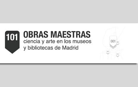 101 obras maestras: ciencia y arte en los museos y bibliotecas de Madrid 101 obras maestras: ciencia y arte en los museos y bibliotecas de Madrid